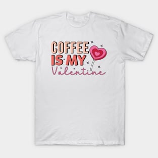 Coffee Is My Valentine Coffe Lover T-Shirt